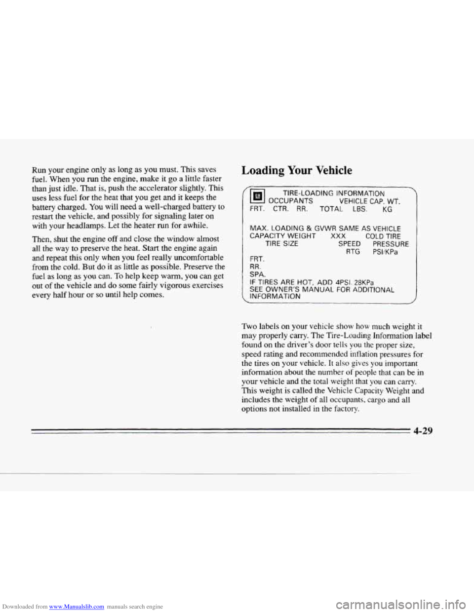 CADILLAC SEVILLE 1996 4.G Owners Manual Downloaded from www.Manualslib.com manuals search engine c 
P 
. ‘. 
L 
-. 
Run  your engine only as long  as you must.  This saves 
fuel.  When  you 
run the  engine,  make  it go a little  faster 
