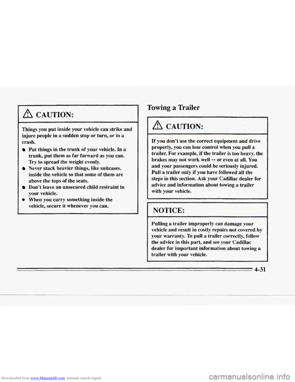 CADILLAC SEVILLE 1996 4.G Owners Manual Downloaded from www.Manualslib.com manuals search engine rir 
L 
A CAUTION: 
Things you put inside  your  vehicle  can  strike  and 
injure  people  in 
a sudden  stop  or  turn,  or in a 
crash. 
Put