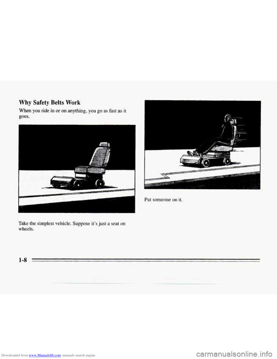 CADILLAC SEVILLE 1996 4.G Owners Manual Downloaded from www.Manualslib.com manuals search engine Why Safety Belts Work 
When you ride in or on anything, you go as fast  .as  it 
goes. 
Take  the  simplest vehicle. Suppose its just a seat o
