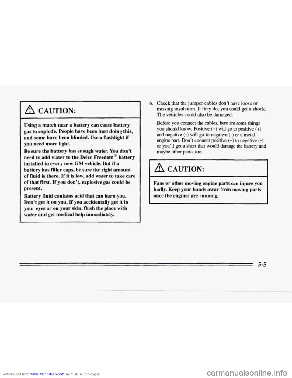 CADILLAC SEVILLE 1996 4.G Owners Manual Downloaded from www.Manualslib.com manuals search engine r)
L.
F
I A CAUTION:
Using a match near a battery can cause battery
gas to explode. People have been hurt doing this,
and som CADILLAC SEVILLE 1996 4.G Owners Manual Downloaded from www.Manualslib.com manuals search engine r)
L.
F
I A CAUTION:
Using a match near a battery can cause battery
gas to explode. People have been hurt doing this,
and som