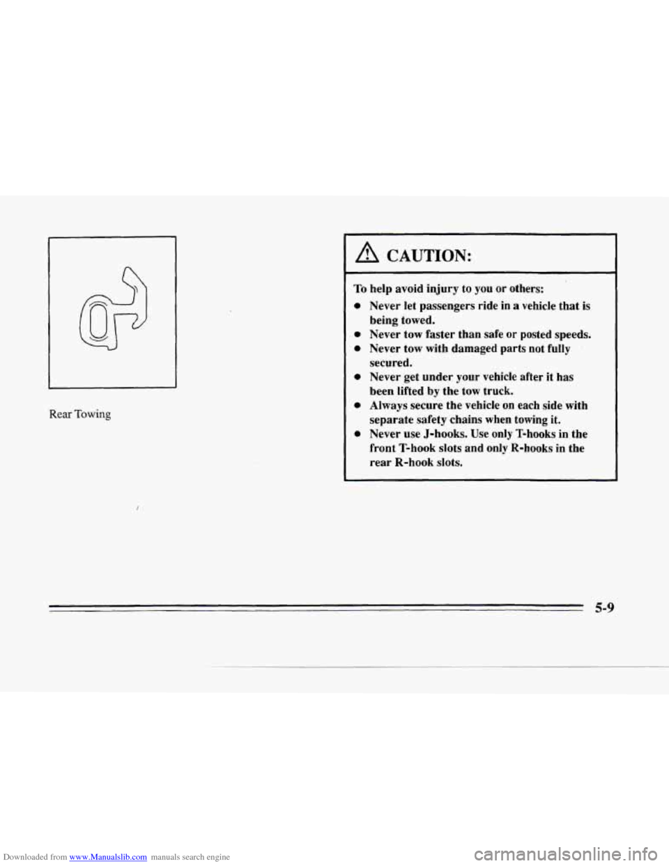 CADILLAC SEVILLE 1996 4.G Owners Manual Downloaded from www.Manualslib.com manuals search engine c
c- Rear Towing
A CAUTION:
~~
To help avoid injury to you or others:
0
0
0
0
0 0
Never let passengers ride in a vehicle that CADILLAC SEVILLE 1996 4.G Owners Manual Downloaded from www.Manualslib.com manuals search engine c
c- Rear Towing
A CAUTION:
~~
To help avoid injury to you or others:
0
0
0
0
0 0
Never let passengers ride in a vehicle that