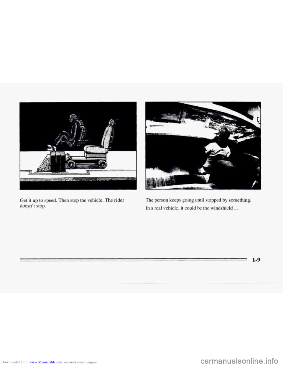 CADILLAC SEVILLE 1996 4.G Owners Manual Downloaded from www.Manualslib.com manuals search engine Get it up to speed. Then stop the vehicle.  The rider 
doesn’t stop. 
The person keeps going until stopped by something. 
In a real vehicle. 