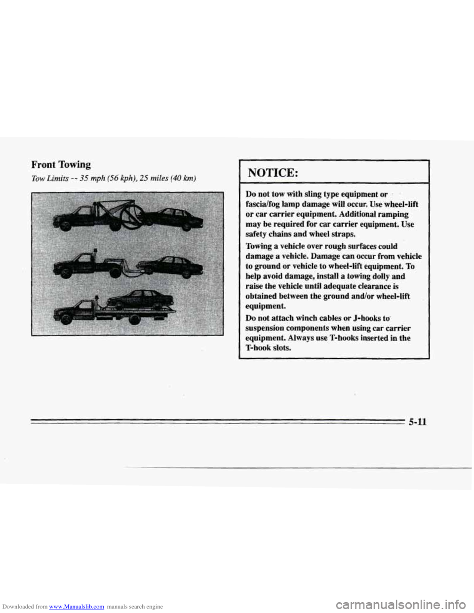 CADILLAC SEVILLE 1996 4.G Owners Manual Downloaded from www.Manualslib.com manuals search engine r Front Towing 
Tow Limits -- 35 mph (56 kph), 25 miles (40 km) 
f 
t 
p" 
I 
i 
f 
NOTICE: 
Do not tow  with  sling  type  equipment or - . 
f