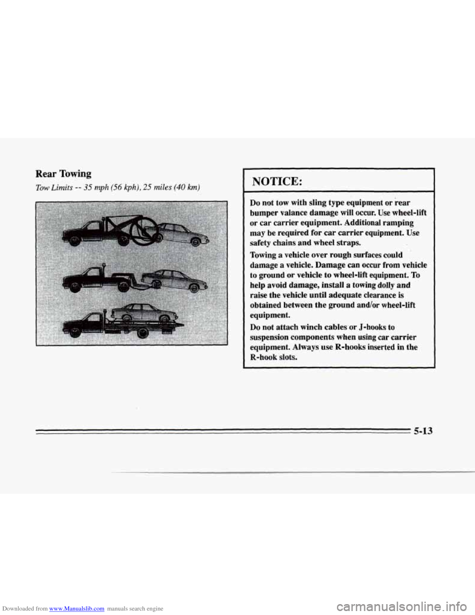 CADILLAC SEVILLE 1996 4.G Owners Manual Downloaded from www.Manualslib.com manuals search engine P 
f .- 
?- I / 
Rear Towing 
Tow Limits -- 35 mph (56 kph), 25 miles (40 km) NOTICE: 
Do not  tow  with sling  type equipment  or rear 
bumper