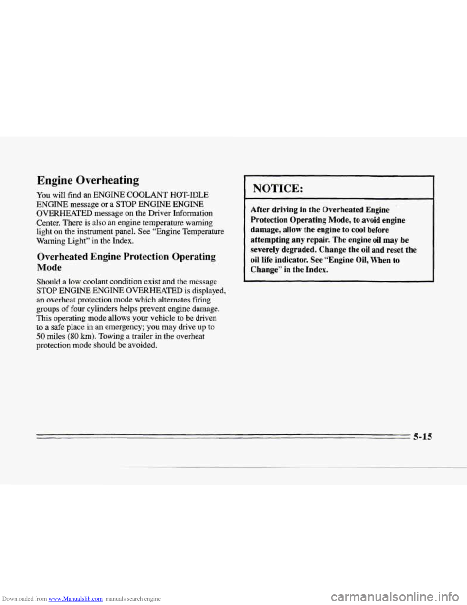 CADILLAC SEVILLE 1996 4.G Owners Manual Downloaded from www.Manualslib.com manuals search engine L 
rc 
Engine Overheating 
You will find an ENGINE  COOLANT  HOT-IDLE 
ENGINE message 
or a STOP  ENGINE  ENGINE 
OVERHEATED  message on  the  