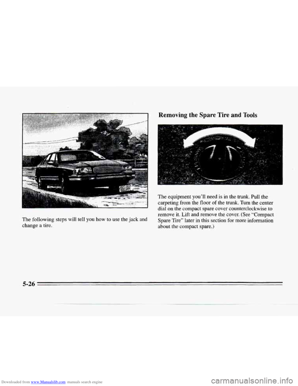 CADILLAC SEVILLE 1996 4.G Owners Manual Downloaded from www.Manualslib.com manuals search engine Removing the Spare Tire and Tools 
The  following steps will tell you how to use  the  jack  and 
change 
a tire. 
The  equipment  you’ll  ne