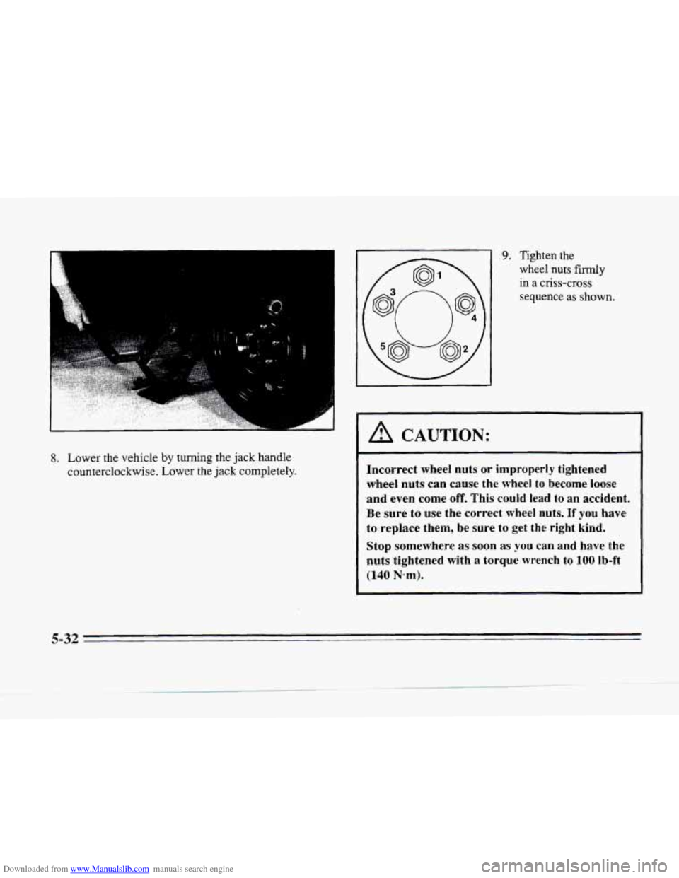 CADILLAC SEVILLE 1996 4.G Owners Manual Downloaded from www.Manualslib.com manuals search engine 8. Lower  the  vehicle  by  turning  the jack hanale 
counterclockwise.  Lower  the 
jack completely. 
- 9. Tighten  the  wheel  nuts 
firmly 
