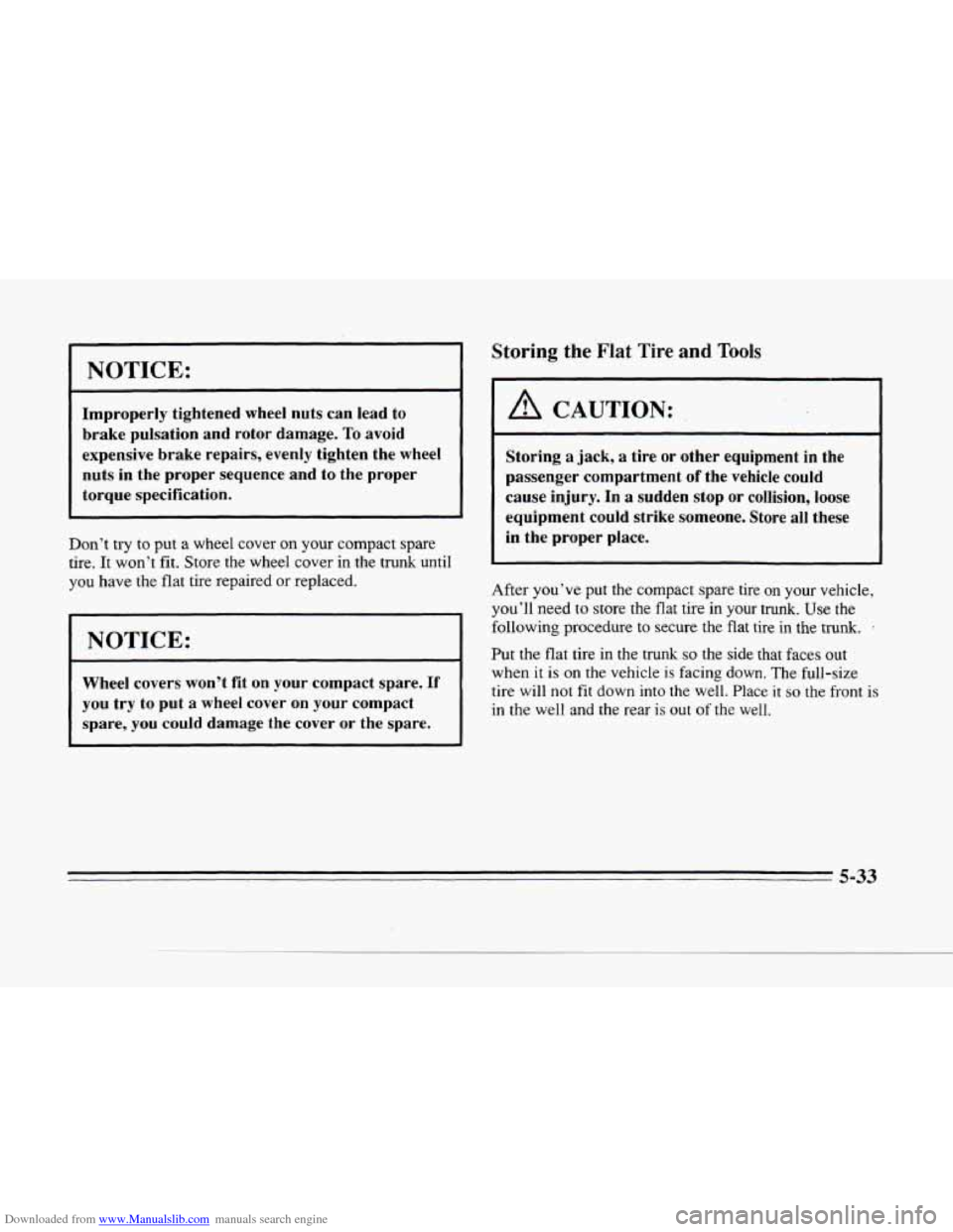 CADILLAC SEVILLE 1996 4.G Owners Manual Downloaded from www.Manualslib.com manuals search engine c 
NOTICE: 
Improperly  tightened wheel nuts  can  lead to 
brake  pulsation  and  rotor  damage. To avoid 
expensive  brake repairs,  evenly  