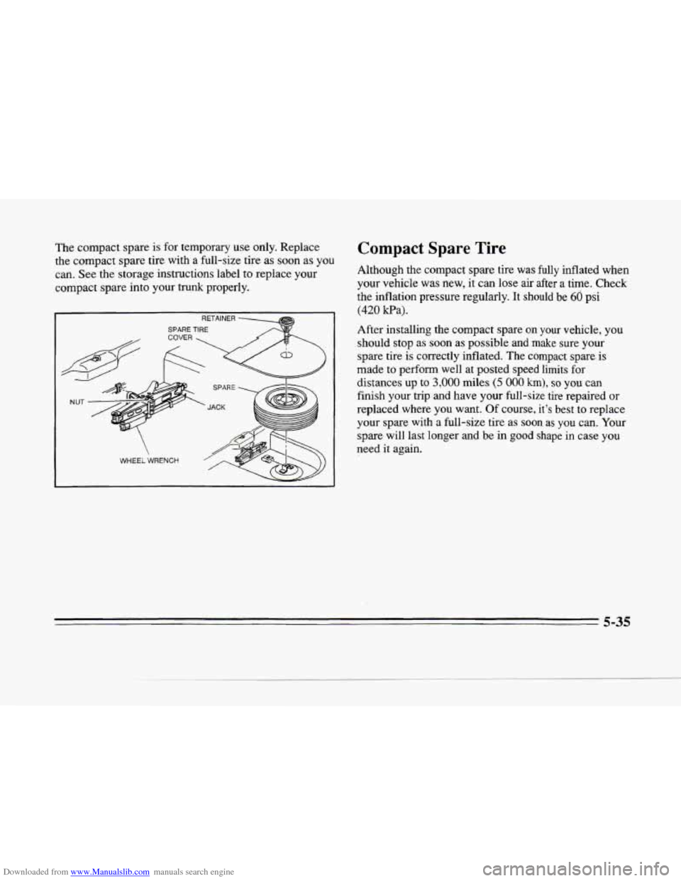 CADILLAC SEVILLE 1996 4.G Owners Manual Downloaded from www.Manualslib.com manuals search engine P 
c 
The compact  spare  is  for temporary  use  only.  Replace 
the  compact  spare  tire with 
a full-size  tire  as soon as you 
can.  See 