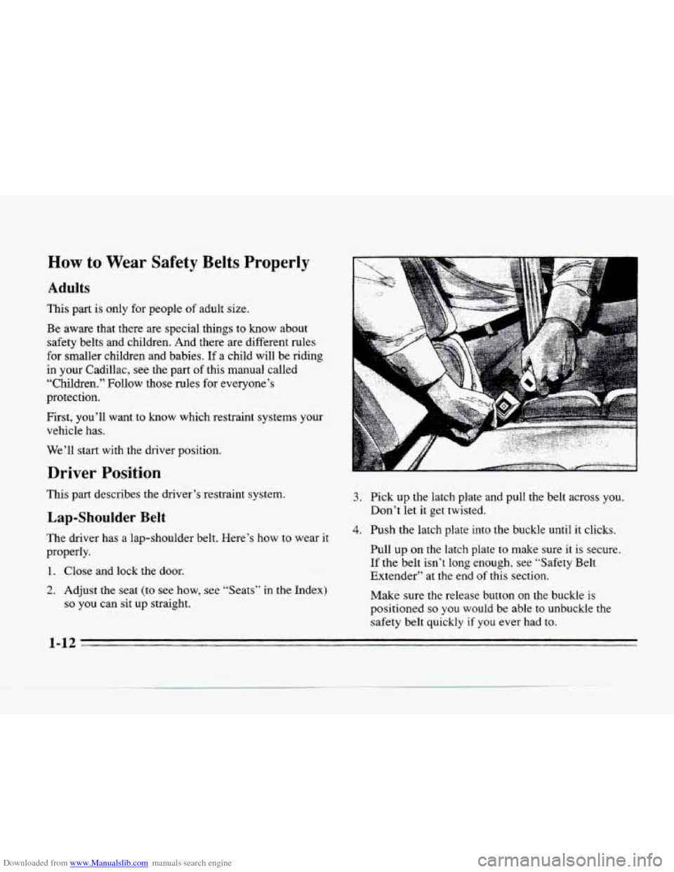 CADILLAC SEVILLE 1996 4.G Owners Manual Downloaded from www.Manualslib.com manuals search engine How to Wear Safety Belts Properly 
Adults 
This part is only for people of adult  size. 
Be  aware  that there are special  things to 
know abo