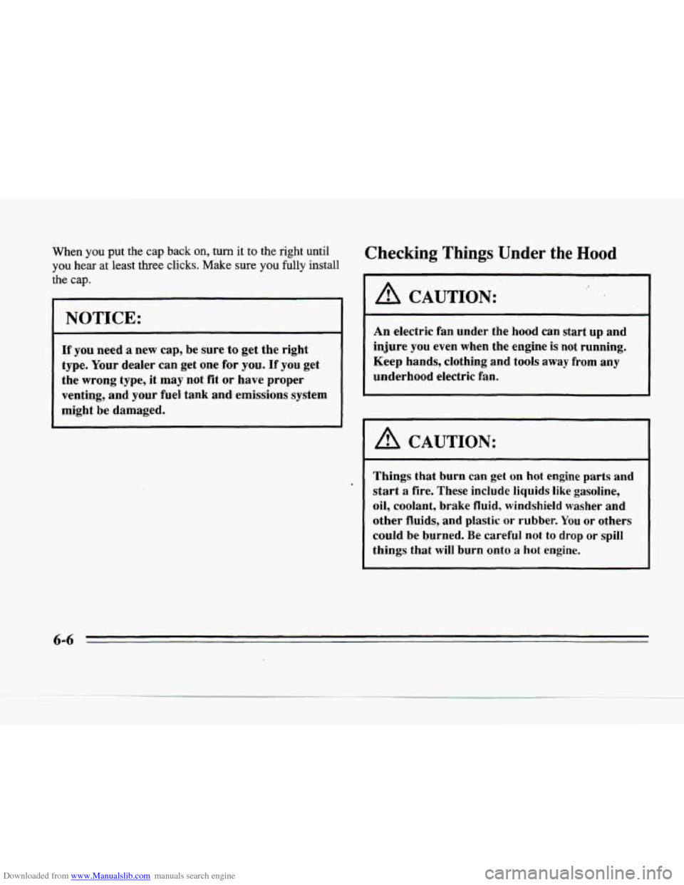 CADILLAC SEVILLE 1996 4.G Owners Manual Downloaded from www.Manualslib.com manuals search engine When  you put the cap back on, turn it to the right  until 
you hear at least three clicks.  Make sure you  fully  install 
the 
cap. 
I NOTICE