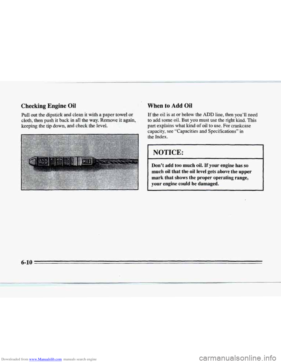 CADILLAC SEVILLE 1996 4.G Owners Manual Downloaded from www.Manualslib.com manuals search engine Checking  Engine Oil 
Pull out the dipstick  and  clean it with a paper towel or 
cloth,  then push it back in all the way. Remove it again, 
k