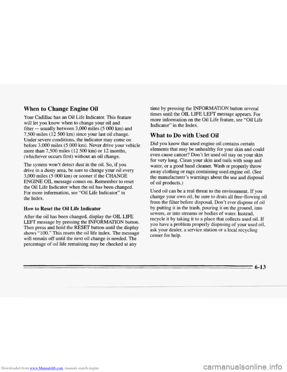 CADILLAC SEVILLE 1996 4.G Owners Manual Downloaded from www.Manualslib.com manuals search engine When to Change  Engine Oil 
Your Cadillac  has  an Oil Life Indicator. This  feature 
will  let  you 
know when to change  your  oil and 
filte
