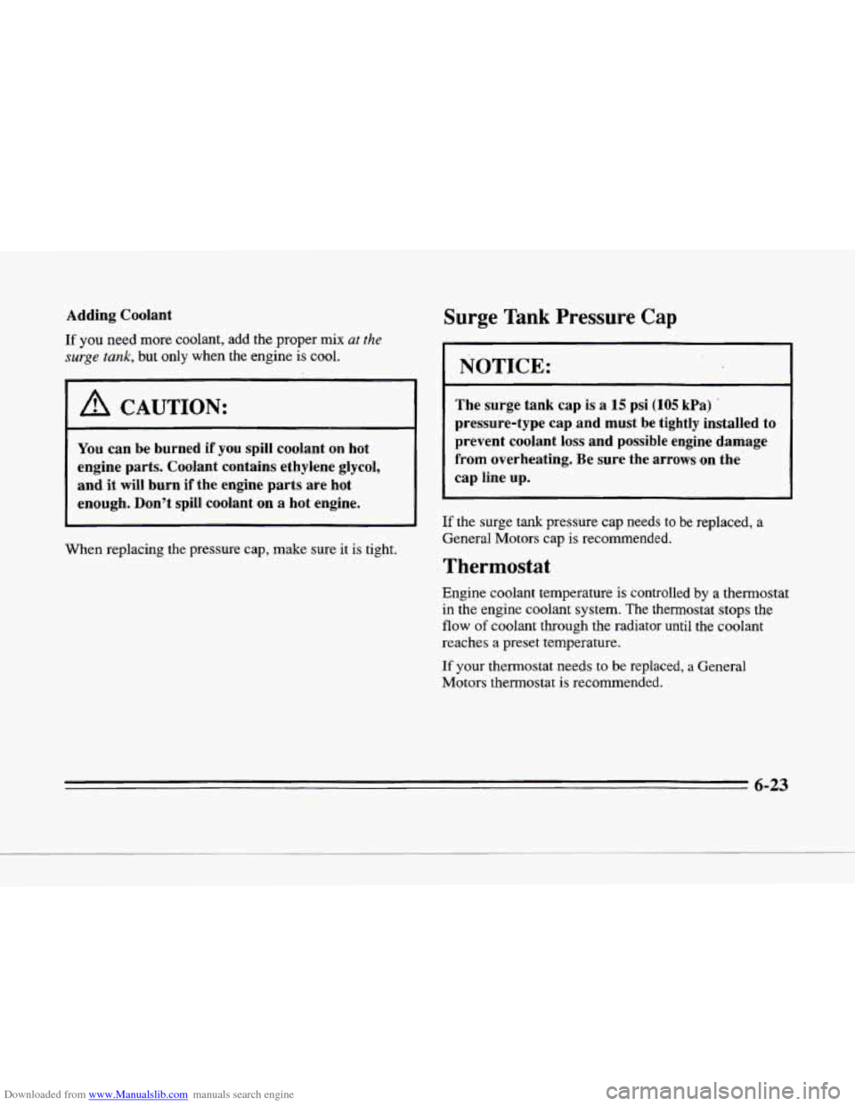 CADILLAC SEVILLE 1996 4.G Owners Manual Downloaded from www.Manualslib.com manuals search engine Y 
Adding  Coolant 
If you need more coolant, add the  proper  mix at the 
surge tank, but  only  when  the  engine is cool. 
I A CAUTION: 
You