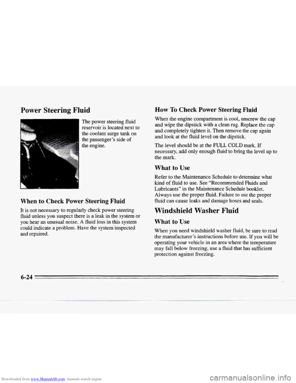 CADILLAC SEVILLE 1996 4.G Owners Manual Downloaded from www.Manualslib.com manuals search engine Power Steering Fluid 
The  power steering fluid 
reservoir 
is located  next  to 
the  coolant  surge  tank  on 
the  passenger’s  side 
of 
