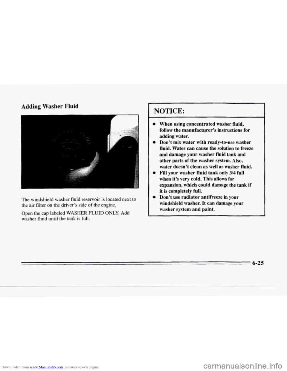 CADILLAC SEVILLE 1996 4.G Owners Manual Downloaded from www.Manualslib.com manuals search engine -- 
Adding Washer Fluid 
The windshield  washer  fluid reservoir is  located  next  to 
the  air filter 
on the  driver’s  side of the engine