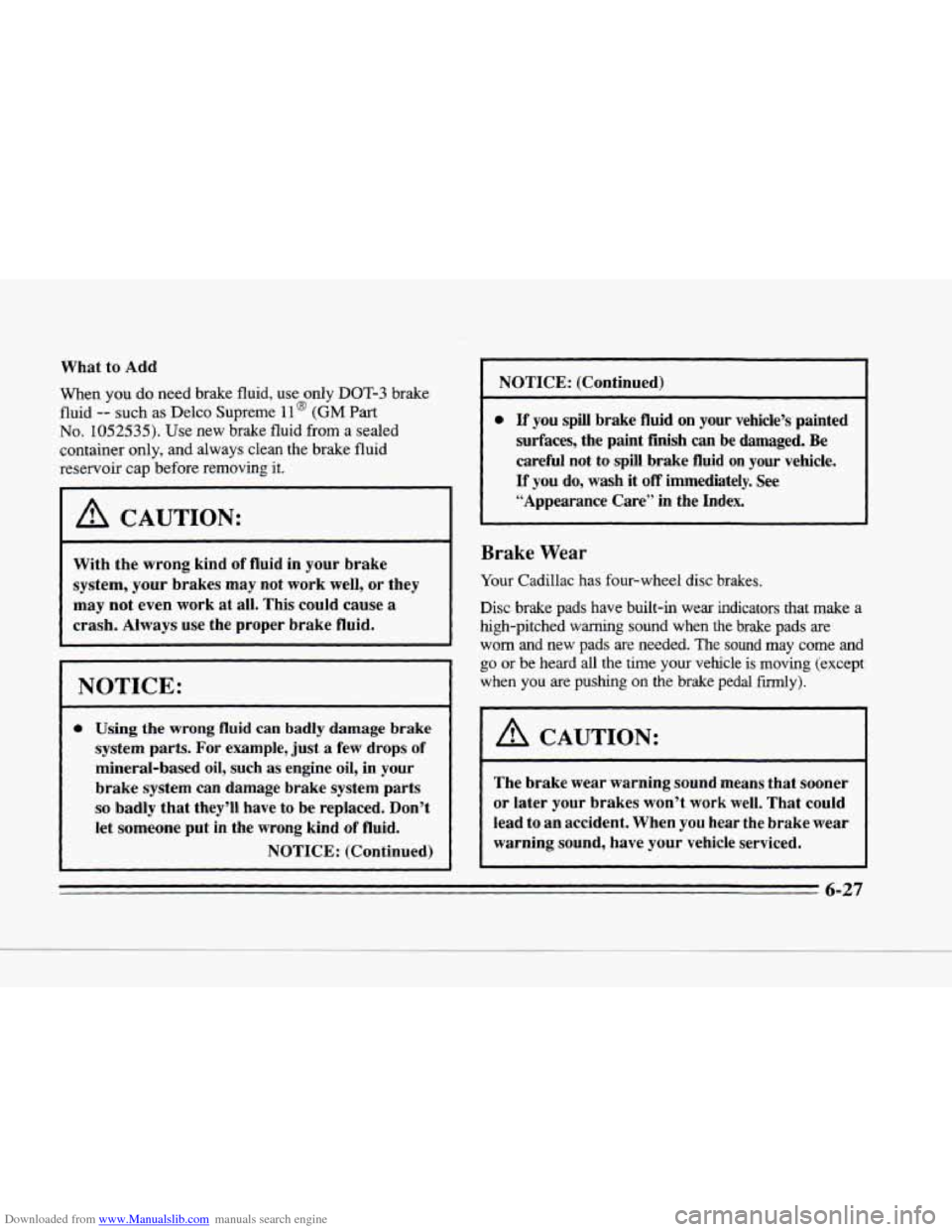 CADILLAC SEVILLE 1996 4.G Owners Manual Downloaded from www.Manualslib.com manuals search engine i, 
k 
c- 
What to Add 
When  you do need  brake  fluid, use only  DOT-3  brake 
fluid 
-- such as Delco  Supreme 11 @ (GM Part 
No. 1052535). 