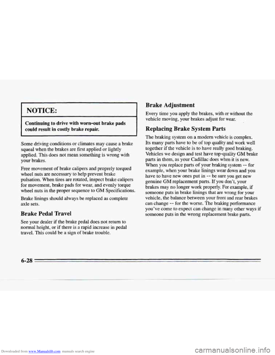 CADILLAC SEVILLE 1996 4.G Owners Manual Downloaded from www.Manualslib.com manuals search engine I NOTICE: 
~~  ~~~~ 
Continuing to drive  with  worn-out  brake  pads 
could  result  in  costly 
brake repair. 1 
Some driving conditions or  
