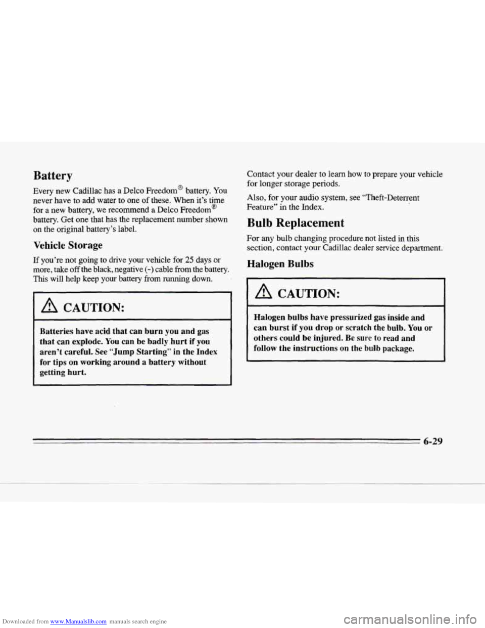 CADILLAC SEVILLE 1996 4.G Owners Manual Downloaded from www.Manualslib.com manuals search engine c 
P 
n 
n 
Battery 
Every  new Cadillac has a Delco  Freedom@  battery. You 
never  have to  add  water  to one of these.  When  it’s  time 