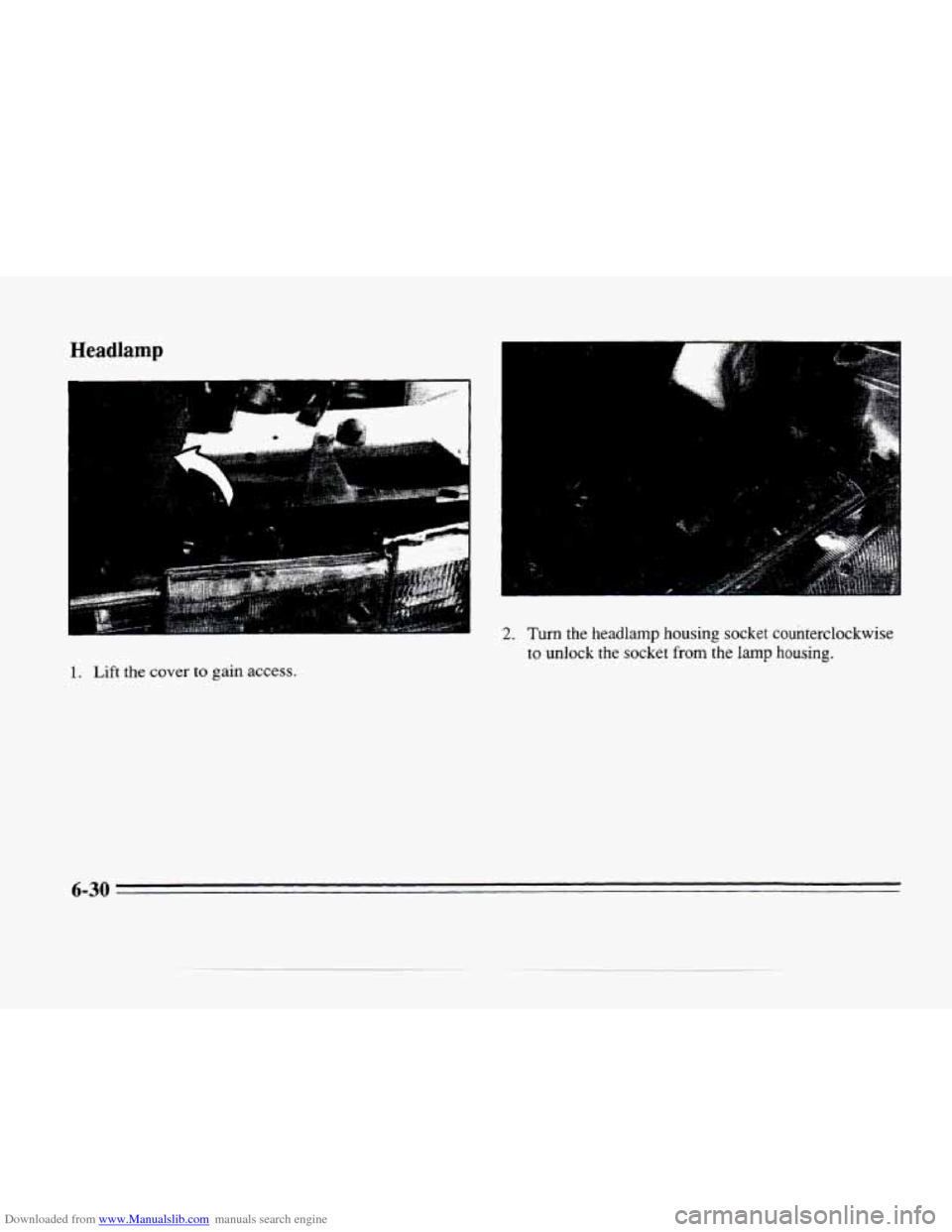 CADILLAC SEVILLE 1996 4.G Owners Manual Downloaded from www.Manualslib.com manuals search engine c 
Headlamp 
.. 
2. Turn the headlamp housing  socket  counterclockwise 
to unlock the socket from the lamp housing. 
1. Lift the cover to gain