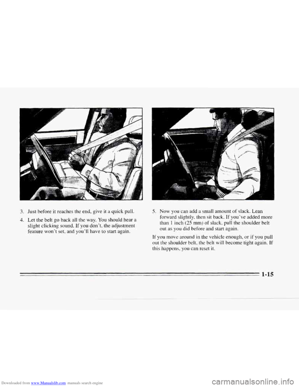 CADILLAC SEVILLE 1996 4.G Owners Manual Downloaded from www.Manualslib.com manuals search engine 4 
- 1c . I 
/- 
3. Just, before  it reaches  the  end, give it a quick  pull. 
4. Let the  belt go back all the  way. You should  hear  a 
sli