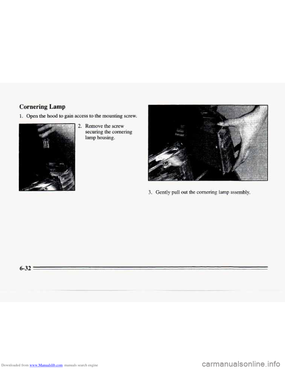 CADILLAC SEVILLE 1996 4.G Owners Manual Downloaded from www.Manualslib.com manuals search engine Lornermg Lamp
1. Open the hood to gain access to the mounting screw.
2. Remove the screw
securing the cornering
~ lamp housing.
3. CADILLAC SEVILLE 1996 4.G Owners Manual Downloaded from www.Manualslib.com manuals search engine Lornermg Lamp
1. Open the hood to gain access to the mounting screw.
2. Remove the screw
securing the cornering
~ lamp housing.
3.