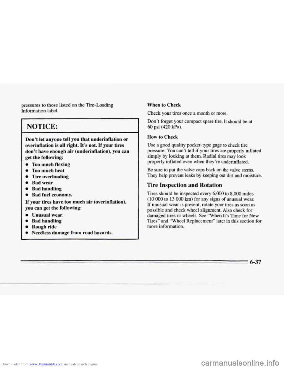 CADILLAC SEVILLE 1996 4.G Owners Manual Downloaded from www.Manualslib.com manuals search engine c
rc
pressures to those listed on the Tire-Loading
Information label.
NOTICE:
Don’t let anyone tell you that underinflation or CADILLAC SEVILLE 1996 4.G Owners Manual Downloaded from www.Manualslib.com manuals search engine c
rc
pressures to those listed on the Tire-Loading
Information label.
NOTICE:
Don’t let anyone tell you that underinflation or