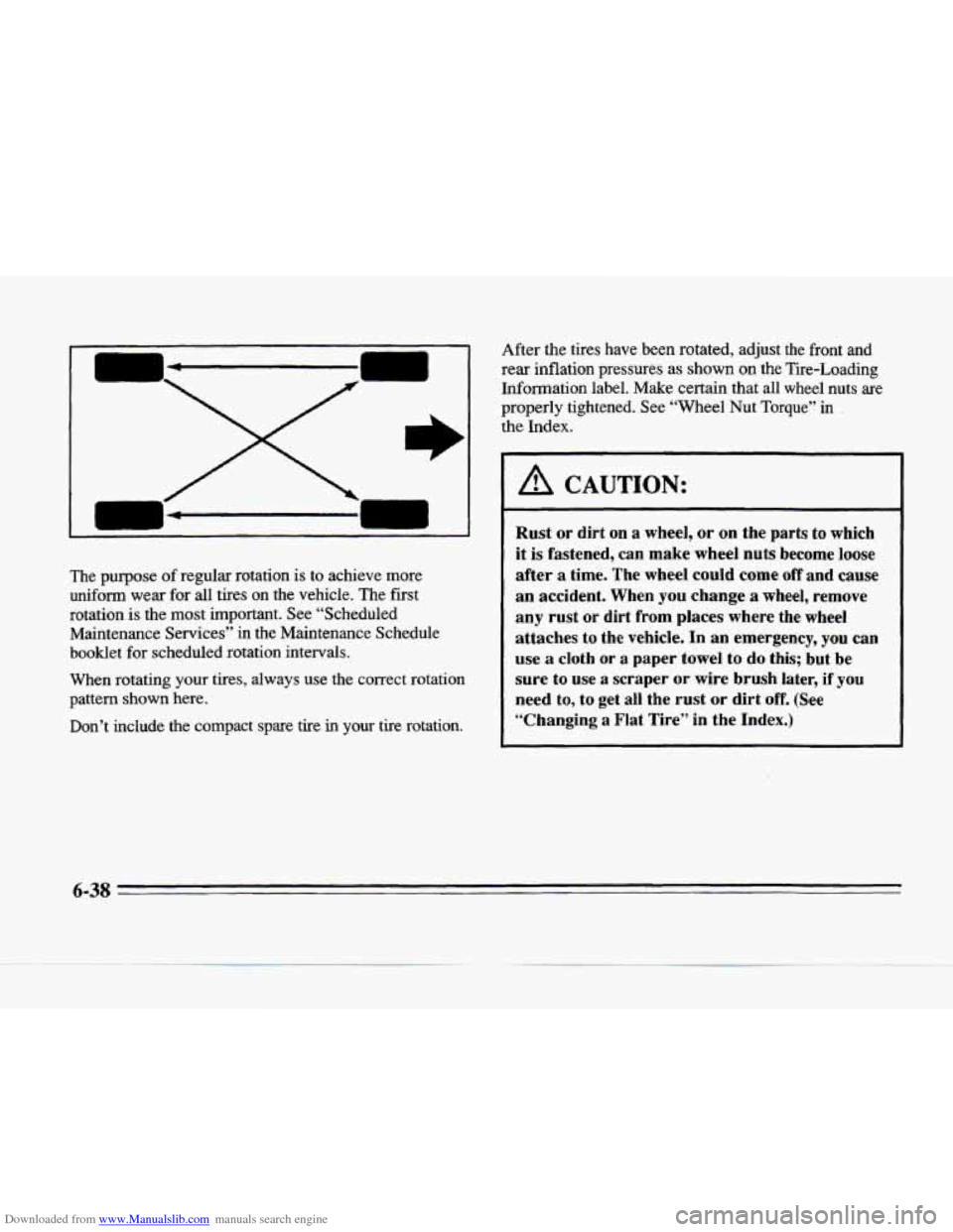 CADILLAC SEVILLE 1996 4.G Owners Manual Downloaded from www.Manualslib.com manuals search engine The purpose of regular rotation is to achieve more
uniform wear for all tires on the vehicle. The first
rotation
is the most impor CADILLAC SEVILLE 1996 4.G Owners Manual Downloaded from www.Manualslib.com manuals search engine The purpose of regular rotation is to achieve more
uniform wear for all tires on the vehicle. The first
rotation
is the most impor