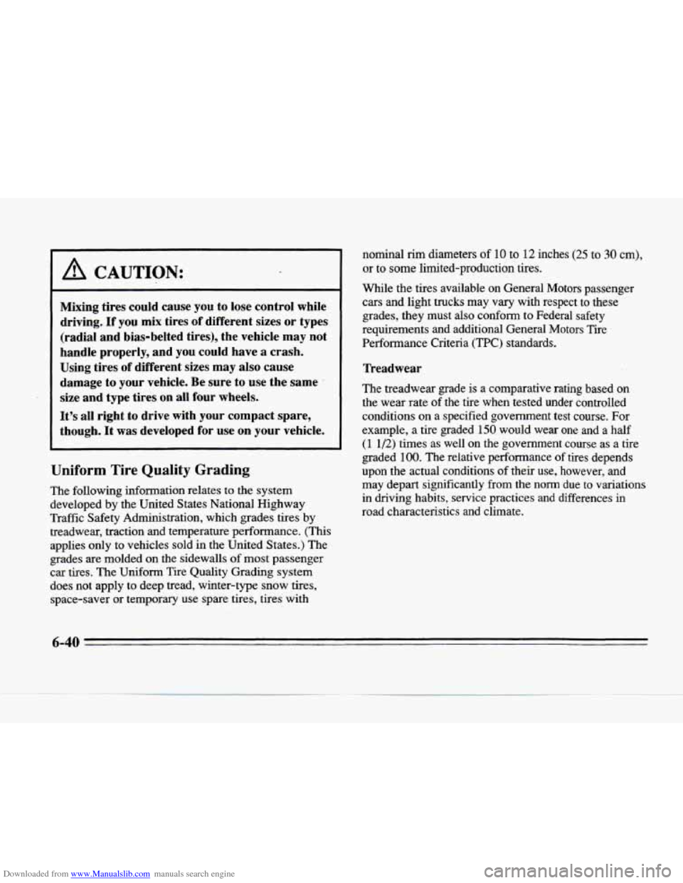 CADILLAC SEVILLE 1996 4.G Owners Manual Downloaded from www.Manualslib.com manuals search engine A CAUTION:
Mixing tires could cause you to lose control while
driving.
If you mix tires of different sizes or types
(radial and CADILLAC SEVILLE 1996 4.G Owners Manual Downloaded from www.Manualslib.com manuals search engine A CAUTION:
Mixing tires could cause you to lose control while
driving.
If you mix tires of different sizes or types
(radial and