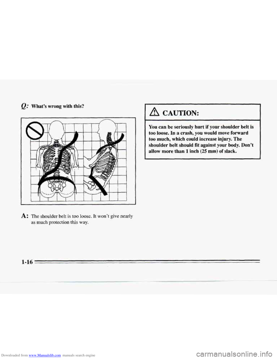 CADILLAC SEVILLE 1996 4.G Owners Guide Downloaded from www.Manualslib.com manuals search engine @ What’s  wrong  with  this? 
~~~  ~~ ~~  ~ 
You can be seriously hurt if your shoulder  belt  is 
too 
loose. In a  crash,  you  would move 