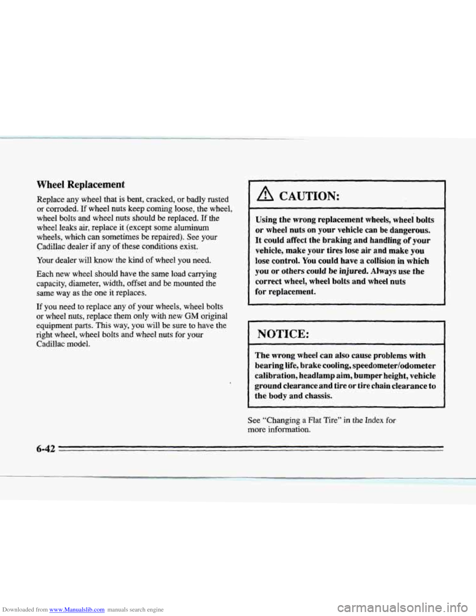 CADILLAC SEVILLE 1996 4.G Owners Manual Downloaded from www.Manualslib.com manuals search engine Wheel Replacement 
Replace  any  wheel that is bent, cracked, or badly  rusted 
or  corroded. 
If wheel nuts keep  coming  loose, the wheel, 
w