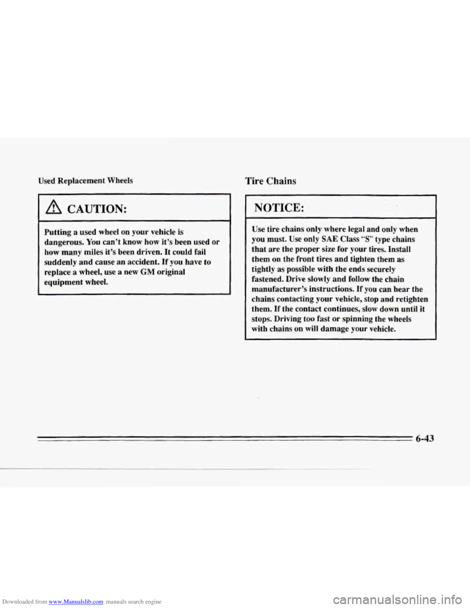 CADILLAC SEVILLE 1996 4.G Owners Manual Downloaded from www.Manualslib.com manuals search engine Used Replacement  Wheels 
I A CAUTION: 1 
Putting a used wheel on your  vehicle  is 
dangerous. 
You can’t  know how it’s  been  used  or 
