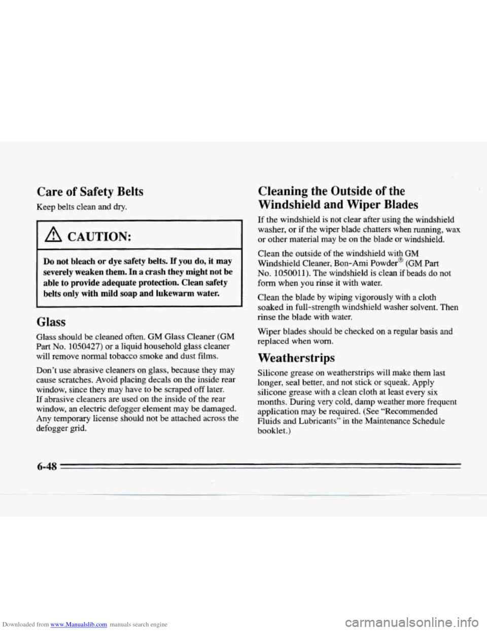CADILLAC SEVILLE 1996 4.G Owners Manual Downloaded from www.Manualslib.com manuals search engine Care of Safety  Belts 
Keep  belts clean and dry. 
I 
I A CAUTION: 
Do not  bleach  or dye  safety  belts.  If  you  do,  it  may 
severely  we