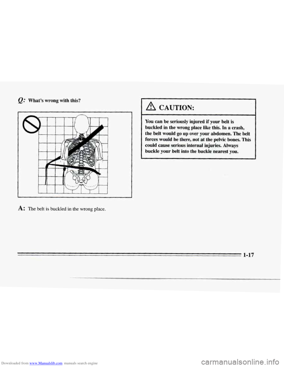 CADILLAC SEVILLE 1996 4.G Owners Guide Downloaded from www.Manualslib.com manuals search engine @ Whats  wrong  with  this? 
J- 
(P 
f. J 
1 I 1 I I I I 1 I 
I 1 
I A CAUTION: 
You can  be seriously  injured if your  belt  is 
buckled  i
