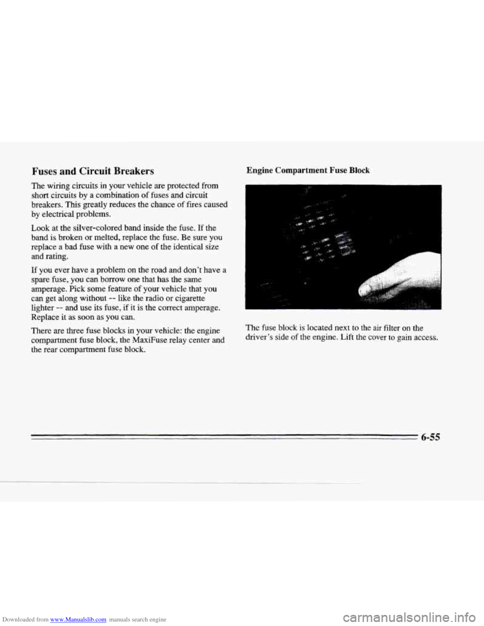 CADILLAC SEVILLE 1996 4.G Owners Manual Downloaded from www.Manualslib.com manuals search engine c 
r". 
Fuses and Circuit Breakers 
The wiring circuits in your vehicle are protected from 
short circuits  by a combination 
of fuses  and  ci