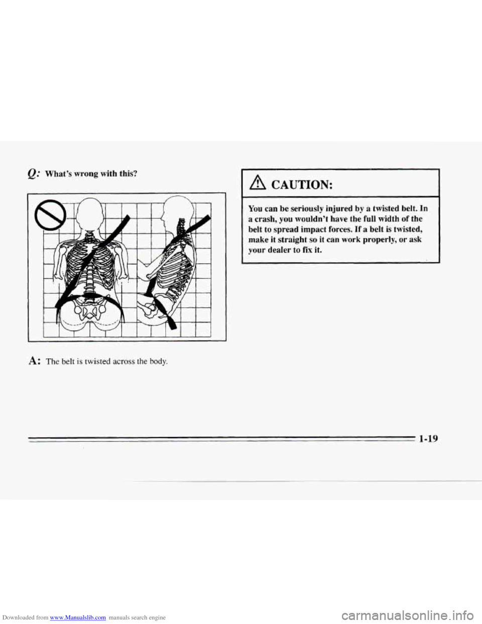CADILLAC SEVILLE 1996 4.G Owners Guide Downloaded from www.Manualslib.com manuals search engine @ Whats wrong with this? 
I 
A CAUTION: 
You can be seriously  injured  by  a  twisted  belt.  In 
a  crash, you  wouldnt  have  the  full  