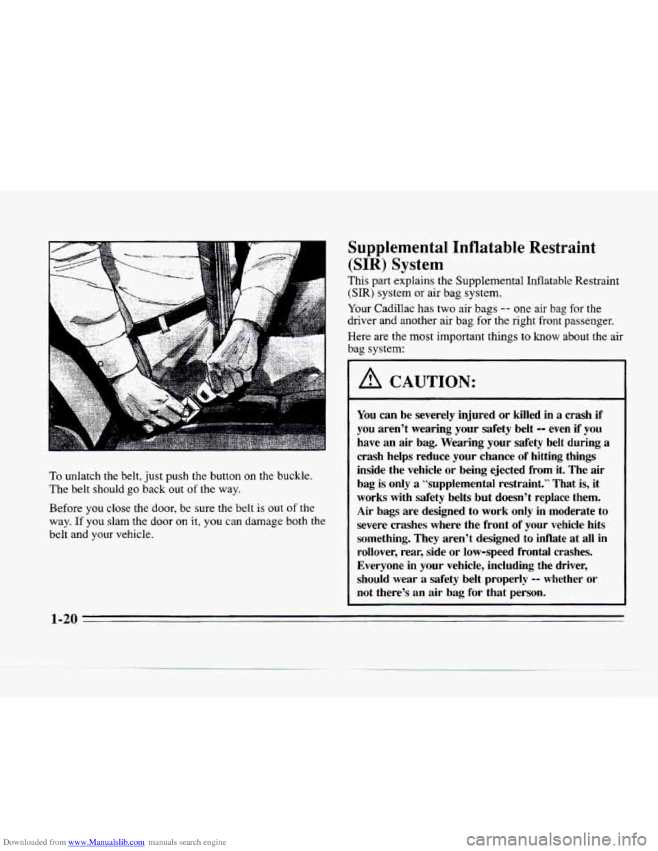 CADILLAC SEVILLE 1996 4.G Owners Guide Downloaded from www.Manualslib.com manuals search engine I I 
.... A I 
To  unlatch  the  belt, just push the button on the  buckle. 
The 
belt should go back  out of the  way. 
Before 
you close  the
