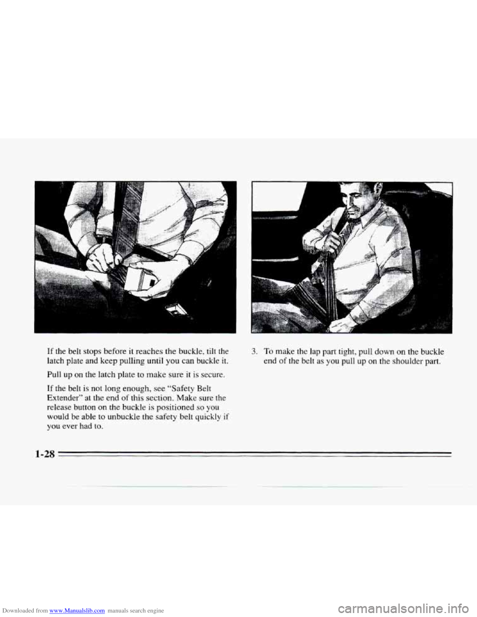 CADILLAC SEVILLE 1996 4.G Service Manual Downloaded from www.Manualslib.com manuals search engine ; :
Y
k
If the belt stops before it reaches the buckle. tilt the
latch plate
and keep pulling until you can buckle it.
Pull up CADILLAC SEVILLE 1996 4.G Service Manual Downloaded from www.Manualslib.com manuals search engine ; :
Y
k
If the belt stops before it reaches the buckle. tilt the
latch plate
and keep pulling until you can buckle it.
Pull up