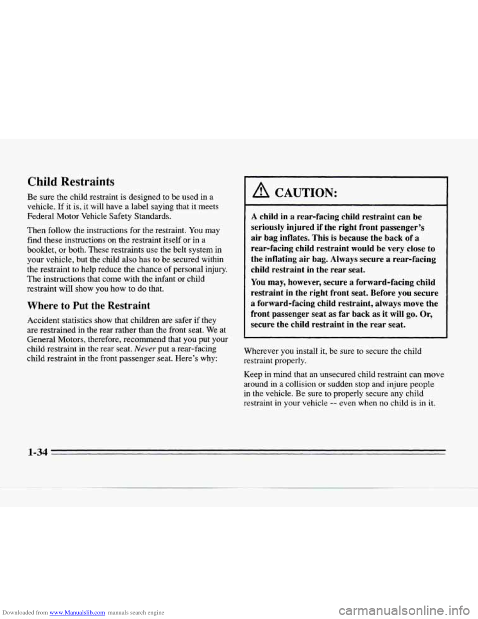 CADILLAC SEVILLE 1996 4.G Service Manual Downloaded from www.Manualslib.com manuals search engine Child Restraints
Be sure the child restraint is designed to be used in a
vehicle. If it is, it will have a label saying that i CADILLAC SEVILLE 1996 4.G Service Manual Downloaded from www.Manualslib.com manuals search engine Child Restraints
Be sure the child restraint is designed to be used in a
vehicle. If it is, it will have a label saying that i