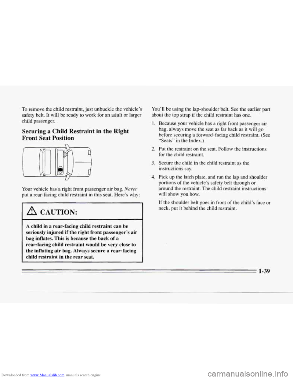 CADILLAC SEVILLE 1996 4.G Workshop Manual Downloaded from www.Manualslib.com manuals search engine c
To remove the child restraint, just unbuckle the vehicle’s
safety belt.
It will be ready to work for an adult or larger
child CADILLAC SEVILLE 1996 4.G Workshop Manual Downloaded from www.Manualslib.com manuals search engine c
To remove the child restraint, just unbuckle the vehicle’s
safety belt.
It will be ready to work for an adult or larger
child