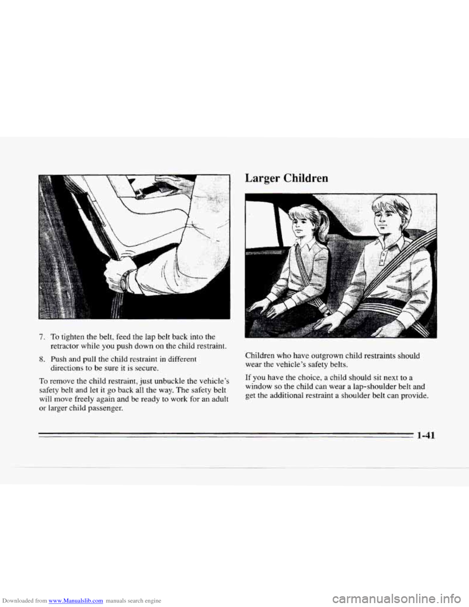 CADILLAC SEVILLE 1996 4.G Workshop Manual Downloaded from www.Manualslib.com manuals search engine k:.
7. To tighten the belt, feed the lap belt back into the
retractor while
you push down on the child restraint.
8. Push and pull CADILLAC SEVILLE 1996 4.G Workshop Manual Downloaded from www.Manualslib.com manuals search engine k:.
7. To tighten the belt, feed the lap belt back into the
retractor while
you push down on the child restraint.
8. Push and pull
