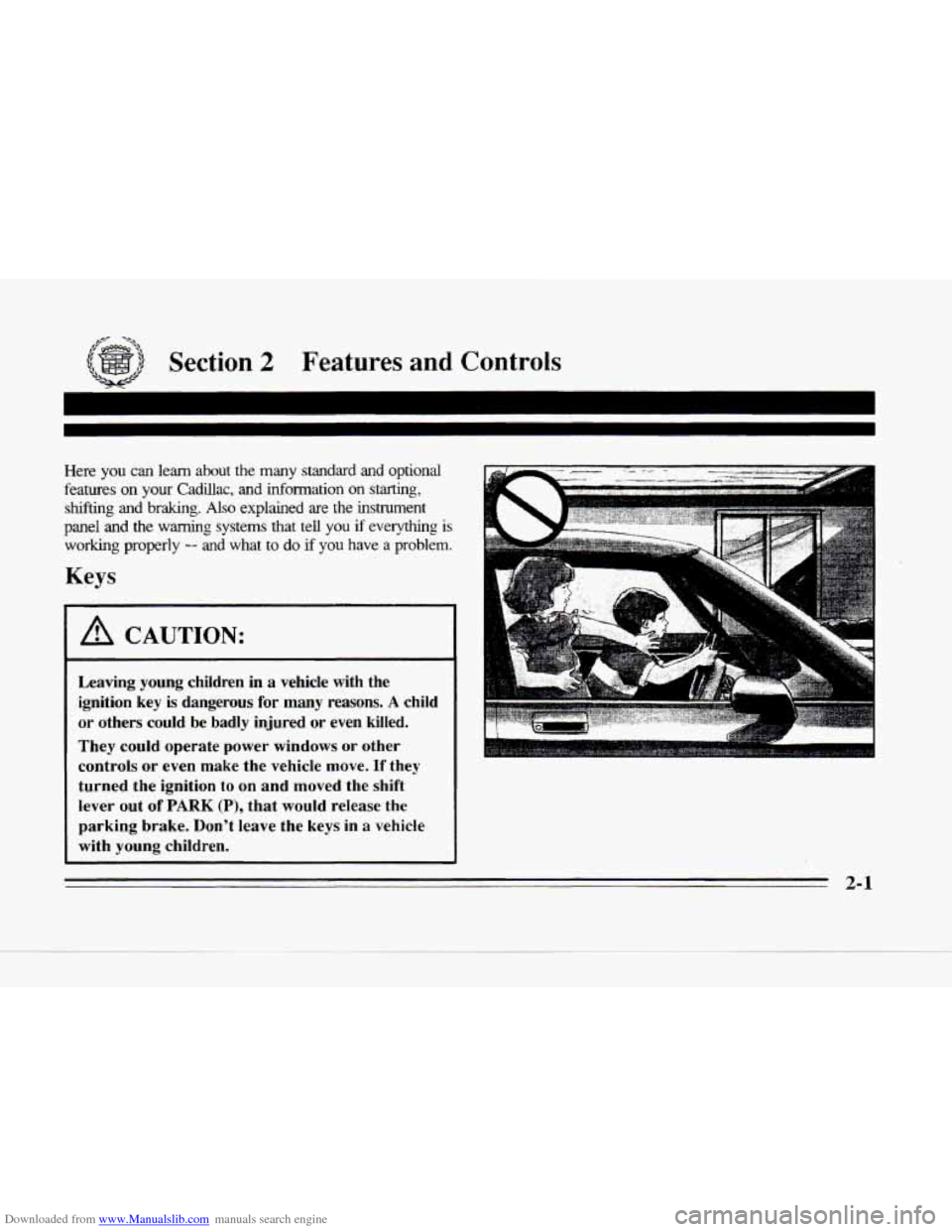 CADILLAC SEVILLE 1996 4.G Workshop Manual Downloaded from www.Manualslib.com manuals search engine ,-L- -*-,
Section 2 Features and Controls
Here you can learn about the many standard and optional
features on your Cadillac, and infor CADILLAC SEVILLE 1996 4.G Workshop Manual Downloaded from www.Manualslib.com manuals search engine ,-L- -*-,
Section 2 Features and Controls
Here you can learn about the many standard and optional
features on your Cadillac, and infor