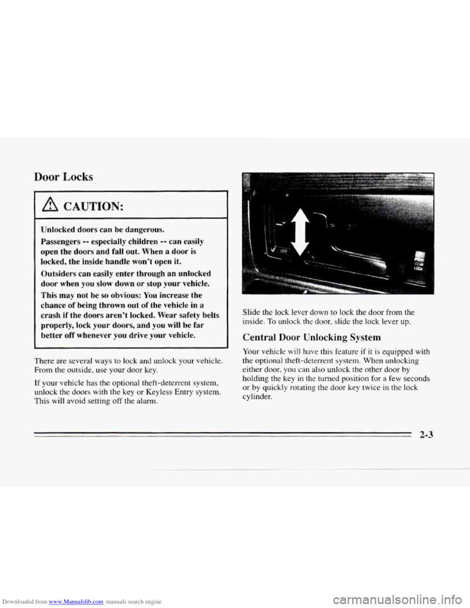 CADILLAC SEVILLE 1996 4.G Repair Manual Downloaded from www.Manualslib.com manuals search engine m 
3 
Door Locks 
1 A CAUTION: 
Unlocked  doors  can be dangerous. 
Passengers 
-- especially  children -- can  easily 
open  the  doors  and  