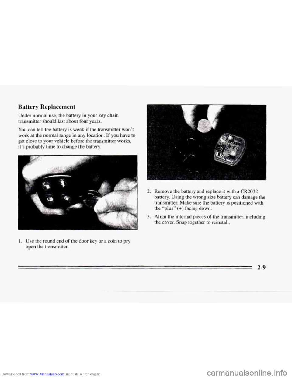 CADILLAC SEVILLE 1996 4.G Repair Manual Downloaded from www.Manualslib.com manuals search engine Battery Replacement 
Under  normal  use, the battery  in  your  key  chain 
transmitter  should  last about 
four years. 
You can tell  the  ba