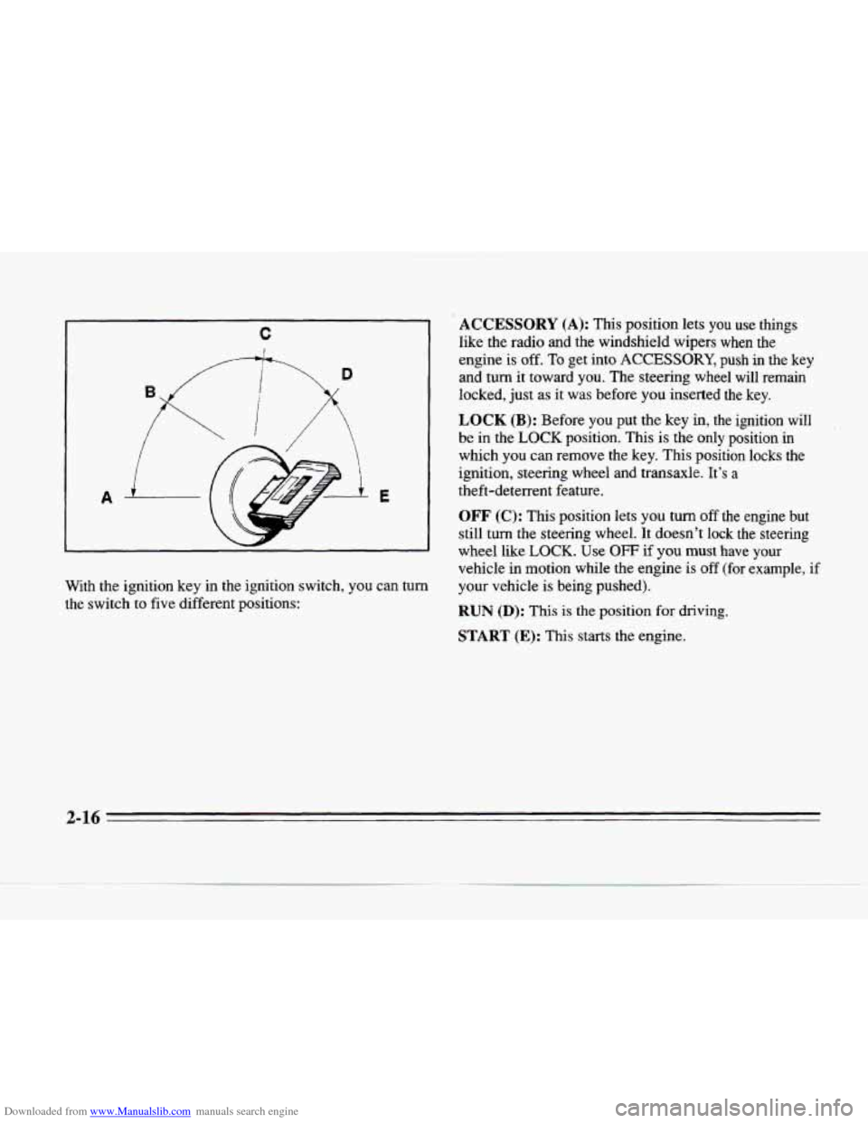 CADILLAC SEVILLE 1996 4.G Manual PDF Downloaded from www.Manualslib.com manuals search engine C 
I 
W 
With the  ignition  key  in  the  ignition  switch, you can turn 
the  switch  to five different  positions: 
ACCESSORY (A): This posi