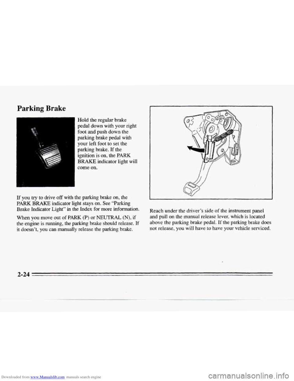 CADILLAC SEVILLE 1996 4.G Manual Online Downloaded from www.Manualslib.com manuals search engine Parking Brake
Hold the regular brake
pedal down with your right
foot and push down the
parking brake pedal with
your left fo CADILLAC SEVILLE 1996 4.G Manual Online Downloaded from www.Manualslib.com manuals search engine Parking Brake
Hold the regular brake
pedal down with your right
foot and push down the
parking brake pedal with
your left fo