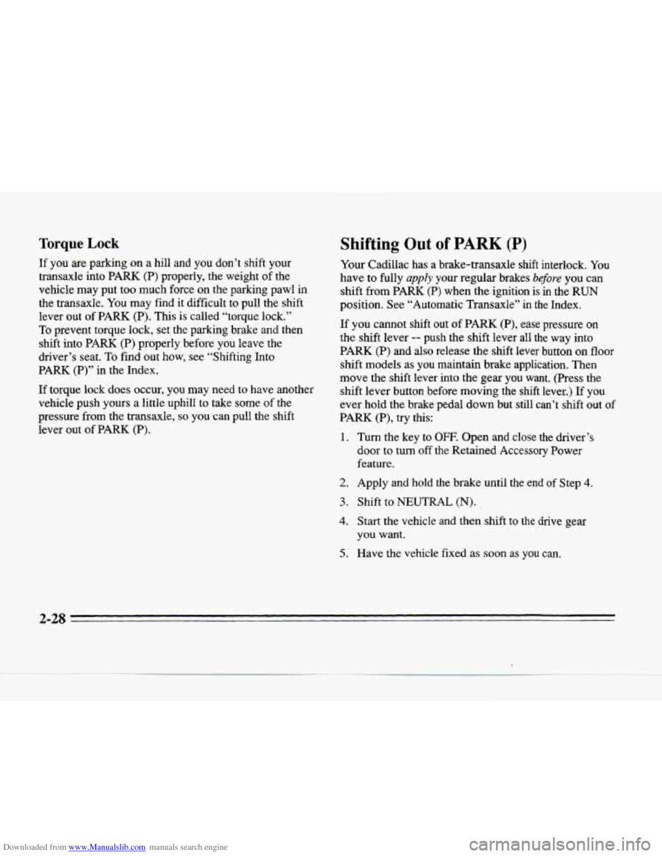 CADILLAC SEVILLE 1996 4.G Manual Online Downloaded from www.Manualslib.com manuals search engine Torque Lock
If you are parking on a hill and you don’t shift your
transaxle into
PARK (P) properly, the weight of the
vehicle CADILLAC SEVILLE 1996 4.G Manual Online Downloaded from www.Manualslib.com manuals search engine Torque Lock
If you are parking on a hill and you don’t shift your
transaxle into
PARK (P) properly, the weight of the
vehicle
