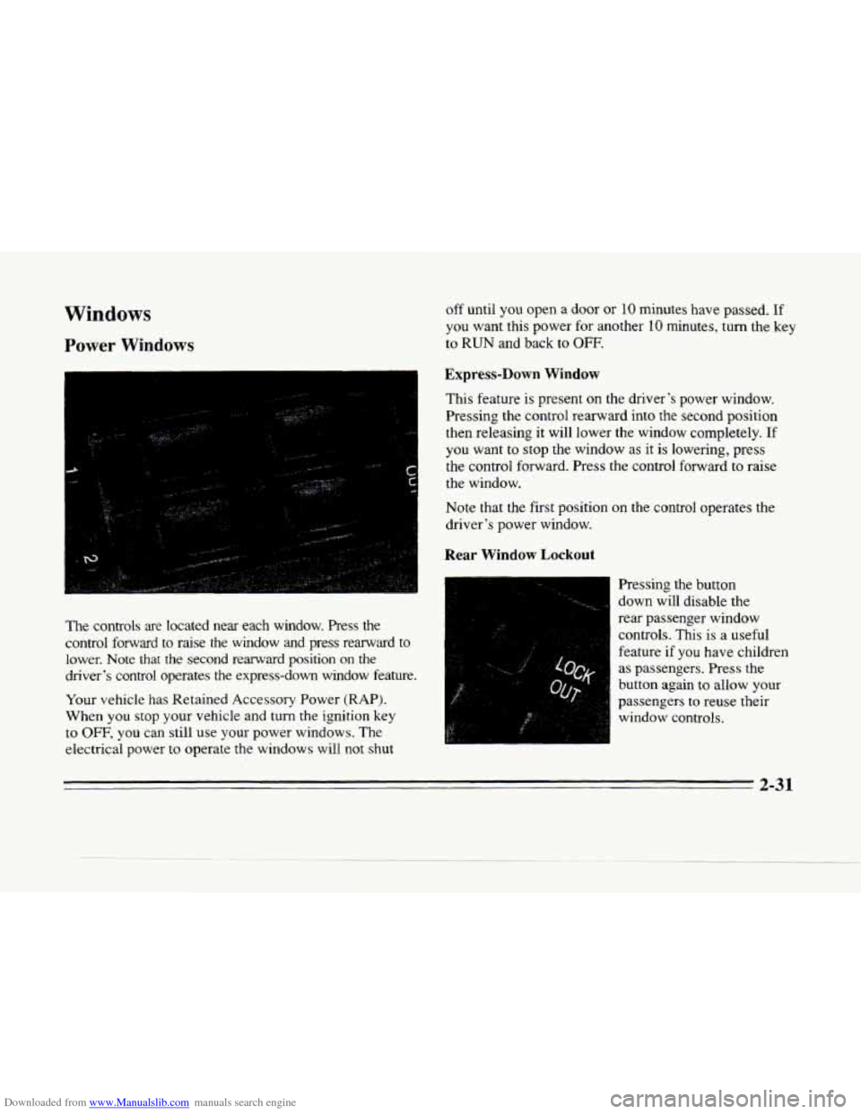 CADILLAC SEVILLE 1996 4.G Manual Online Downloaded from www.Manualslib.com manuals search engine Windows
Power Windows
The controls are located near each window. hess the
control forward
to raise the window and press rearward t CADILLAC SEVILLE 1996 4.G Manual Online Downloaded from www.Manualslib.com manuals search engine Windows
Power Windows
The controls are located near each window. hess the
control forward
to raise the window and press rearward t