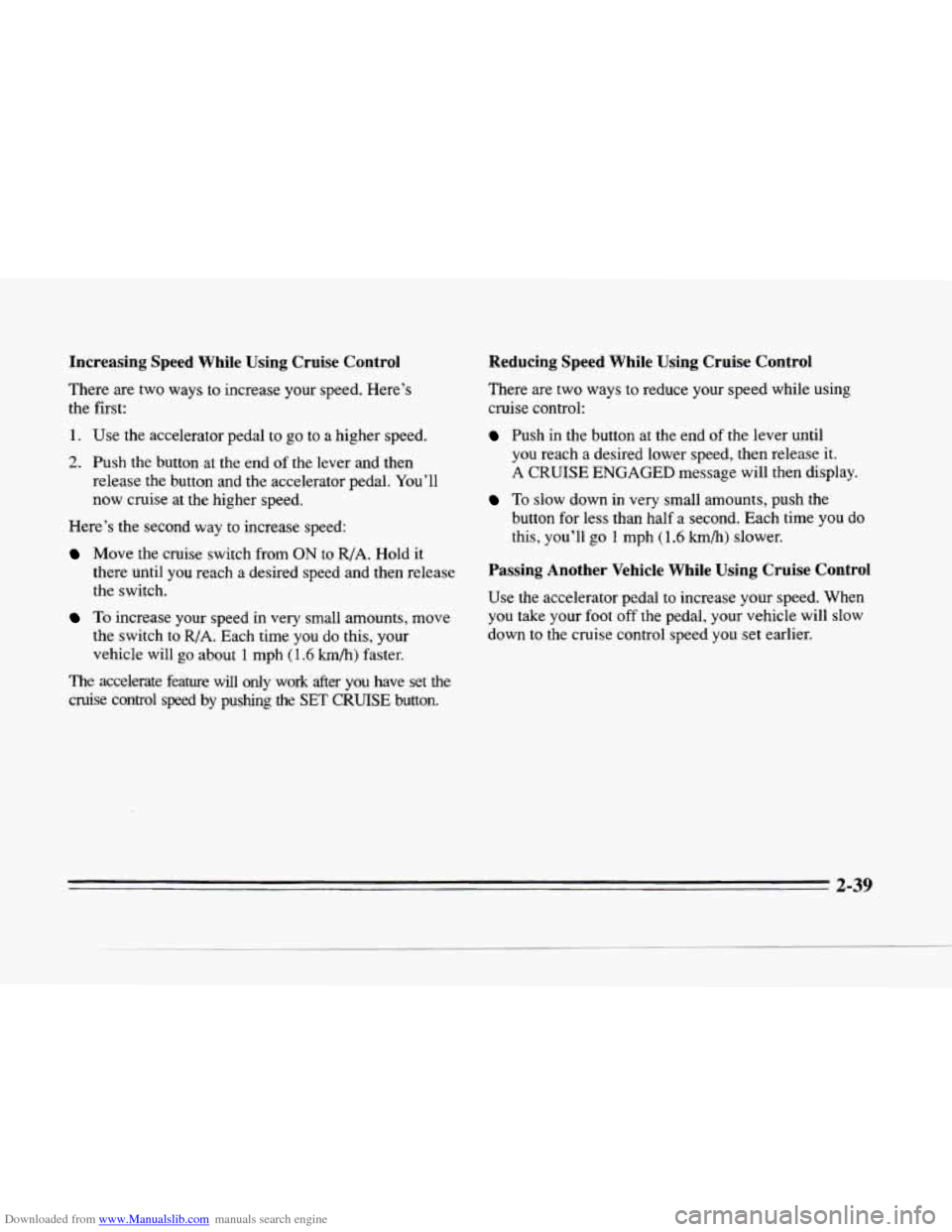 CADILLAC SEVILLE 1996 4.G Owners Manual Downloaded from www.Manualslib.com manuals search engine Increasing Speed  While  Using Cruise  Control 
There are two  ways  to increase  your  speed.  Here’s 
the  first: 
1.  Use  the  accelerato
