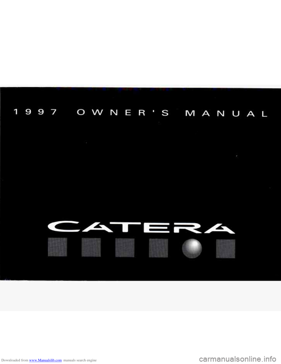 CADILLAC CATERA 1997 1.G Owners Manual Downloaded from www.Manualslib.com manuals search engine I9 9 7 0 vv NER S MA NU AL   